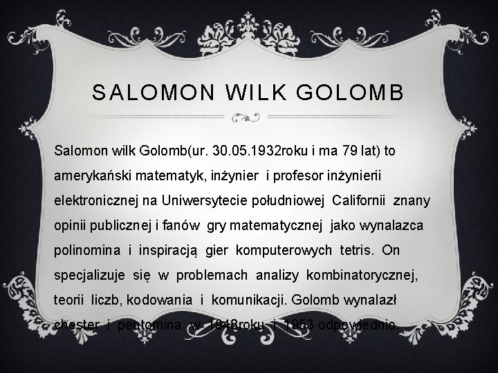 SALOMON WILK GOLOMB Salomon wilk Golomb(ur. 30. 05. 1932 roku i ma 79 lat)