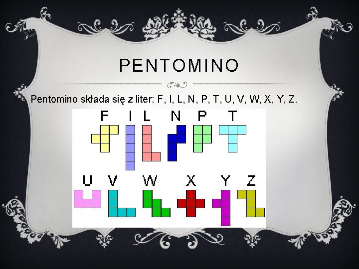 PENTOMINO Pentomino składa się z liter: F, I, L, N, P, T, U, V,