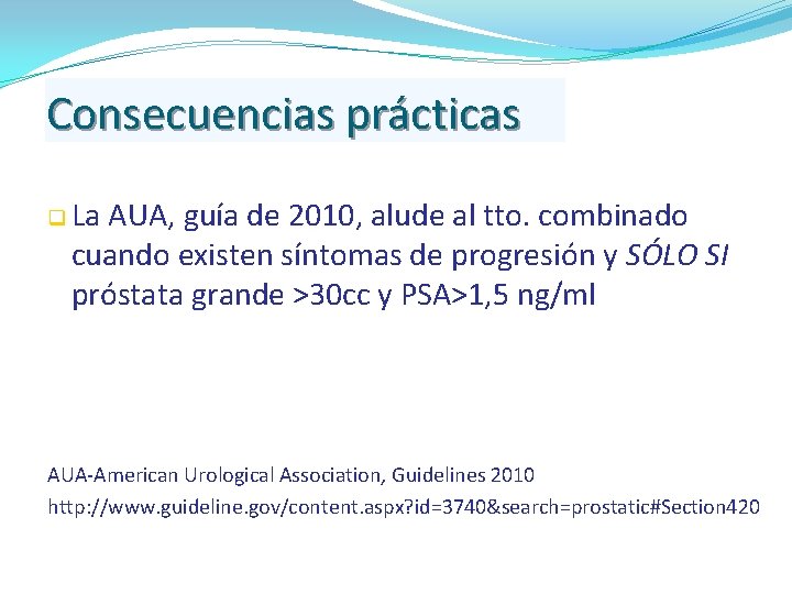 Consecuencias prácticas q La AUA, guía de 2010, alude al tto. combinado cuando existen