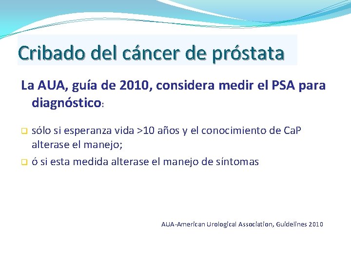 Cribado del cáncer de próstata La AUA, guía de 2010, considera medir el PSA