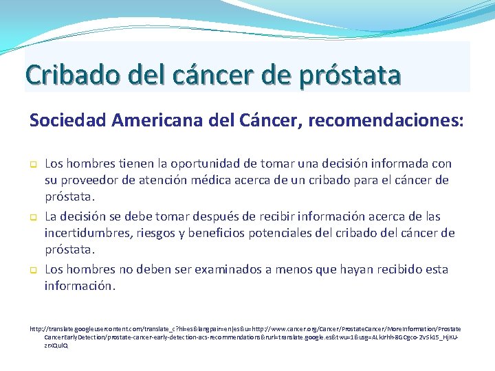 Cribado del cáncer de próstata Sociedad Americana del Cáncer, recomendaciones: q q q Los