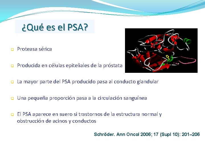 ¿Qué es el PSA? q Proteasa sérica q Producida en células epiteliales de la