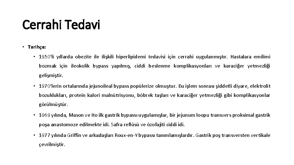 Cerrahi Tedavi • Tarihçe: • 1950’li yıllarda obezite ilişkili hiperlipidemi tedavisi için cerrahi uygulanmıştır.