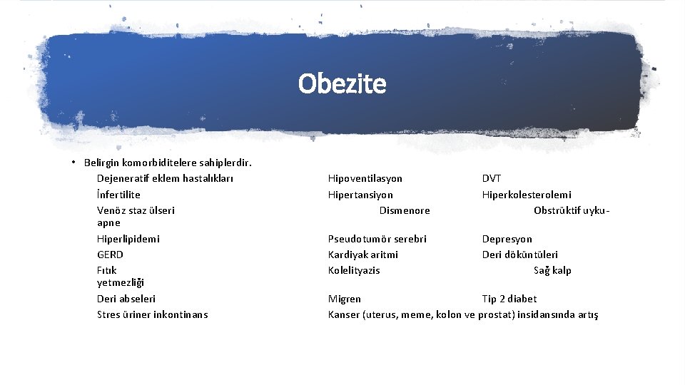 Obezite • Belirgin komorbiditelere sahiplerdir. Dejeneratif eklem hastalıkları İnfertilite Venöz staz ülseri apne Hiperlipidemi