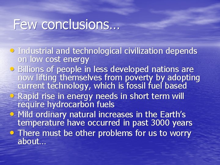 Few conclusions… • Industrial and technological civilization depends • • on low cost energy