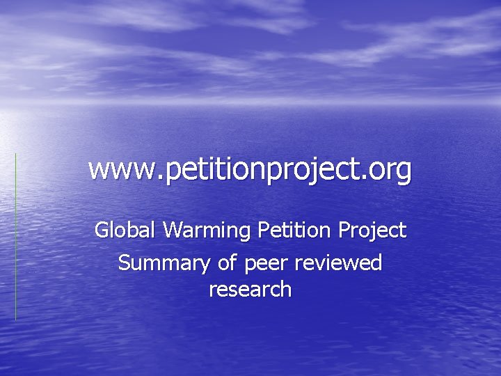 www. petitionproject. org Global Warming Petition Project Summary of peer reviewed research 