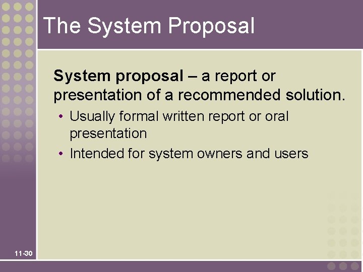 The System Proposal System proposal – a report or presentation of a recommended solution.