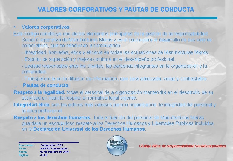 VALORES CORPORATIVOS Y PAUTAS DE CONDUCTA • Valores corporativos: Este código constituye uno de