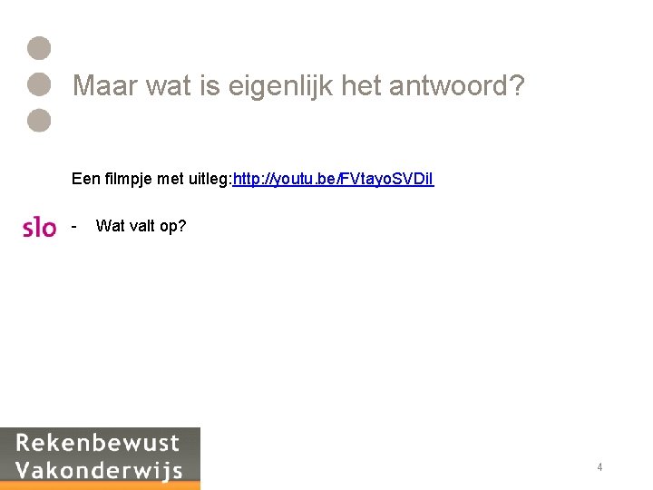 Maar wat is eigenlijk het antwoord? Een filmpje met uitleg: http: //youtu. be/FVtayo. SVDi.