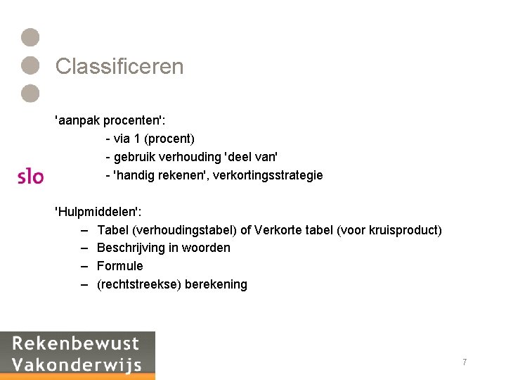 Classificeren 'aanpak procenten': - via 1 (procent) - gebruik verhouding 'deel van' - 'handig