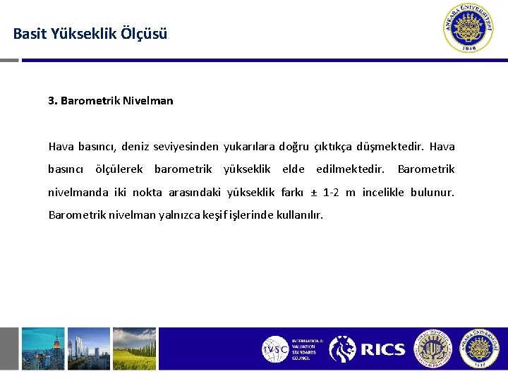 Basit Yükseklik Ölçüsü 3. Barometrik Nivelman Hava basıncı, deniz seviyesinden yukarılara doğru çıktıkça düşmektedir.