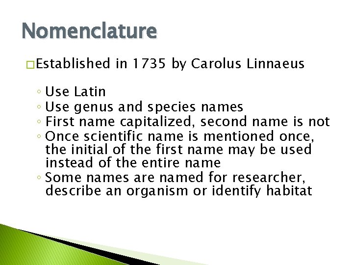 Nomenclature � Established in 1735 by Carolus Linnaeus ◦ Use Latin ◦ Use genus