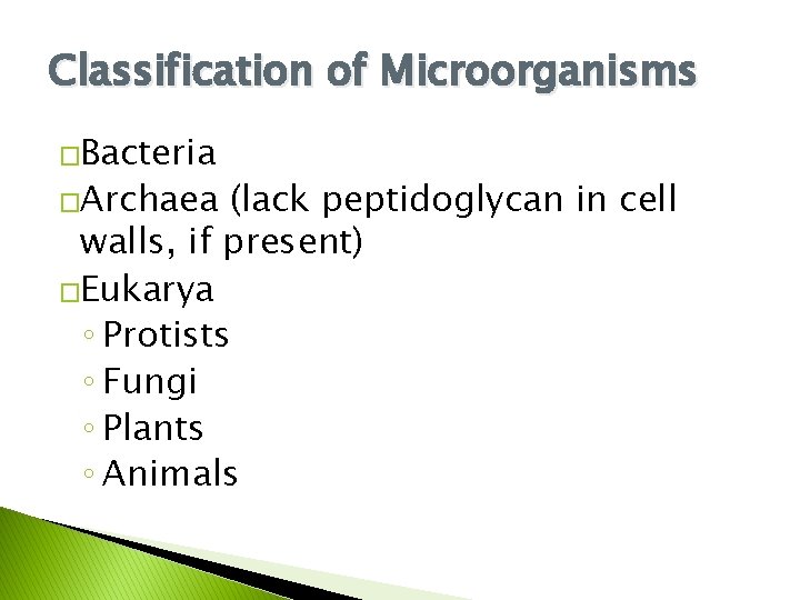 Classification of Microorganisms �Bacteria �Archaea (lack peptidoglycan in cell walls, if present) �Eukarya ◦