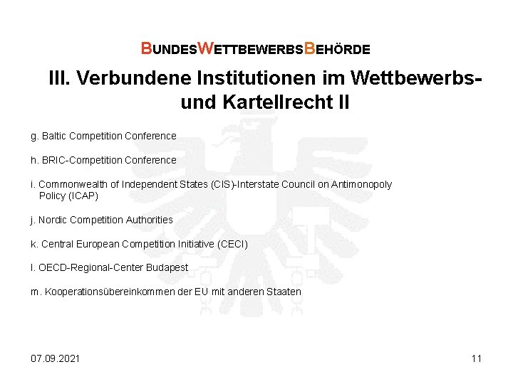 BUNDESWETTBEWERBSBEHÖRDE III. Verbundene Institutionen im Wettbewerbsund Kartellrecht II g. Baltic Competition Conference h. BRIC-Competition