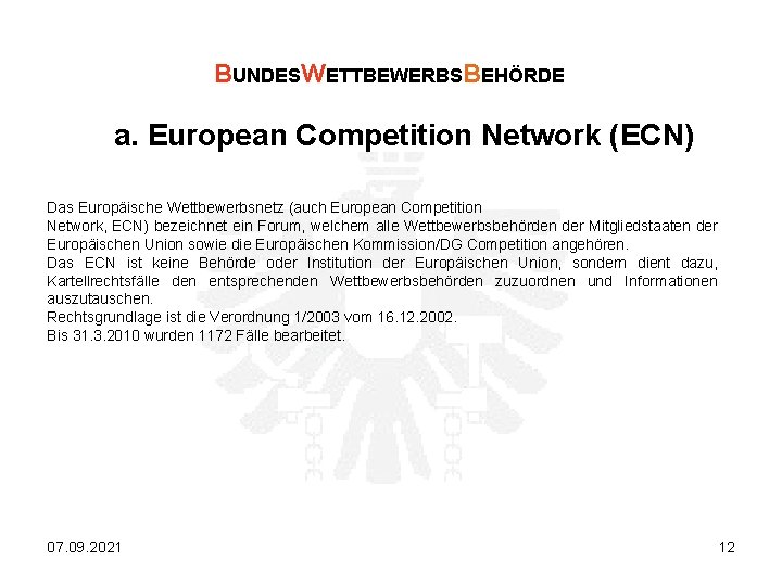 BUNDESWETTBEWERBSBEHÖRDE a. European Competition Network (ECN) Das Europäische Wettbewerbsnetz (auch European Competition Network, ECN)