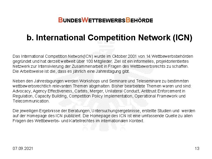 BUNDESWETTBEWERBSBEHÖRDE b. International Competition Network (ICN) Das International Competition Network(ICN) wurde im Oktober 2001