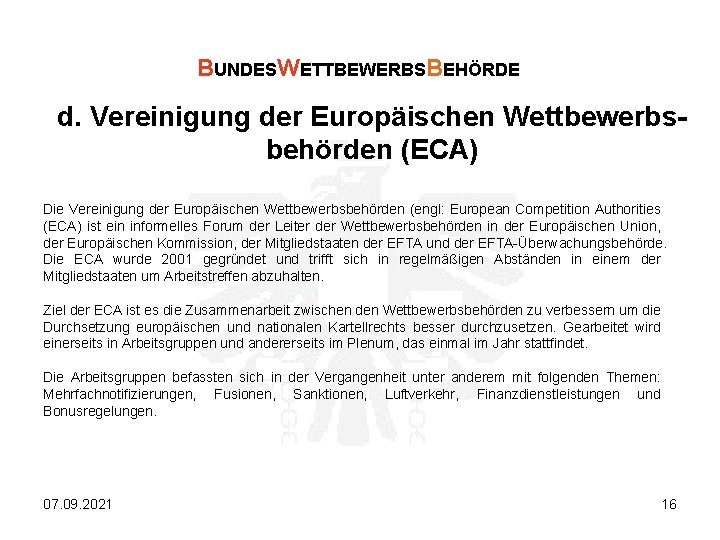 BUNDESWETTBEWERBSBEHÖRDE d. Vereinigung der Europäischen Wettbewerbsbehörden (ECA) Die Vereinigung der Europäischen Wettbewerbsbehörden (engl: European