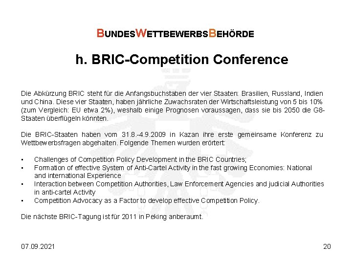 BUNDESWETTBEWERBSBEHÖRDE h. BRIC-Competition Conference Die Abkürzung BRIC steht für die Anfangsbuchstaben der vier Staaten: