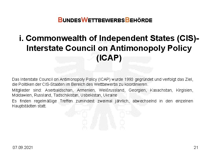 BUNDESWETTBEWERBSBEHÖRDE i. Commonwealth of Independent States (CIS)Interstate Council on Antimonopoly Policy (ICAP) Das Interstate