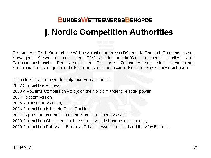 BUNDESWETTBEWERBSBEHÖRDE j. Nordic Competition Authorities Seit längerer Zeit treffen sich die Wettbewerbsbehörden von Dänemark,