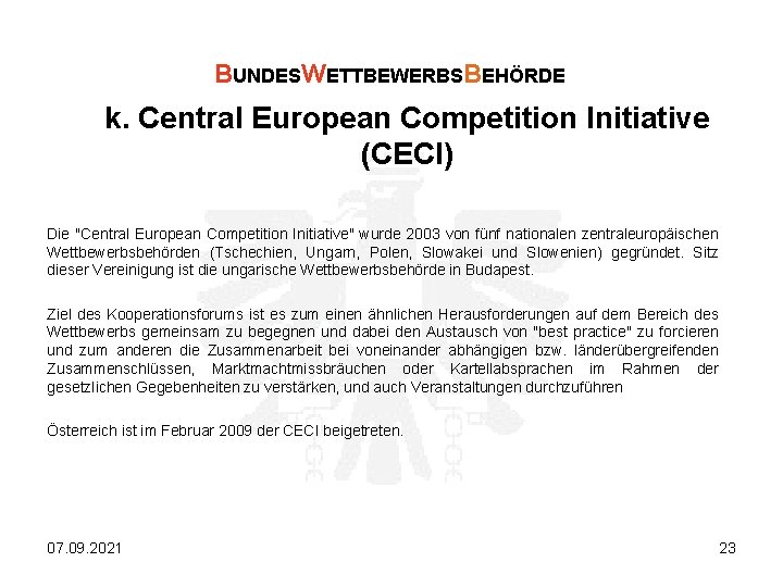 BUNDESWETTBEWERBSBEHÖRDE k. Central European Competition Initiative (CECI) Die "Central European Competition Initiative" wurde 2003