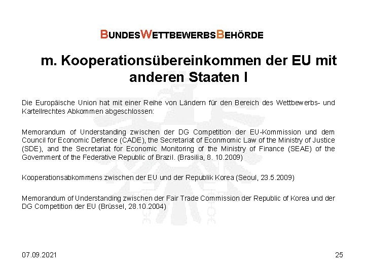 BUNDESWETTBEWERBSBEHÖRDE m. Kooperationsübereinkommen der EU mit anderen Staaten I Die Europäische Union hat mit