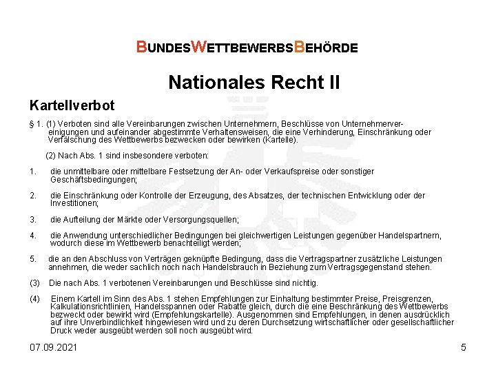 BUNDESWETTBEWERBSBEHÖRDE Nationales Recht II Kartellverbot § 1. (1) Verboten sind alle Vereinbarungen zwischen Unternehmern,