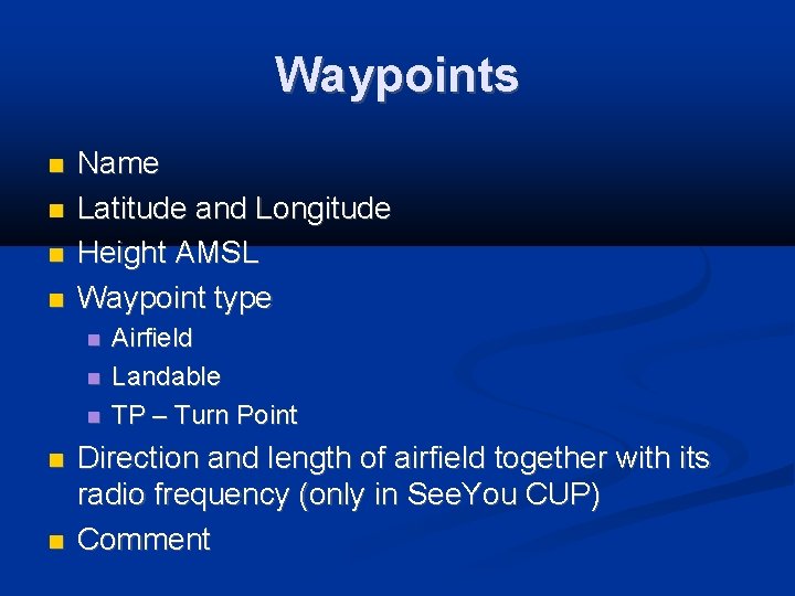 Waypoints Name Latitude and Longitude Height AMSL Waypoint type Airfield Landable TP – Turn