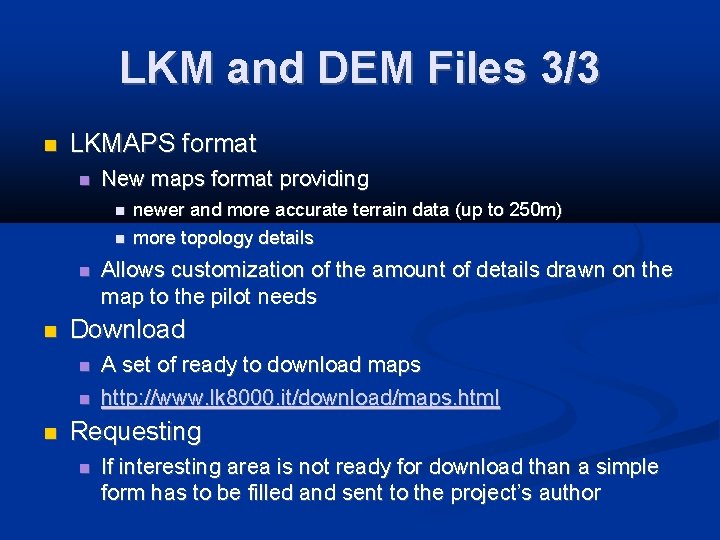 LKM and DEM Files 3/3 LKMAPS format New maps format providing Allows customization of