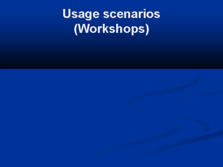 Usage scenarios (Workshops) 