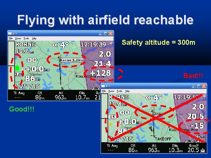 Flying with airfield reachable Safety altitude = 300 m Bad!!! Good!!! 