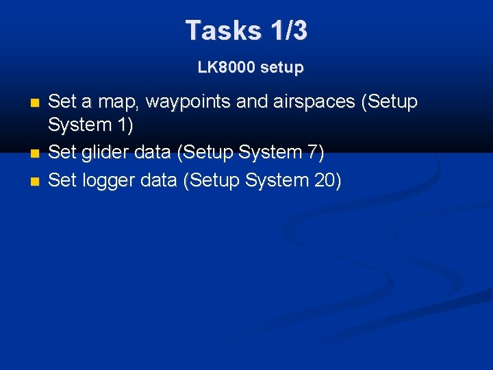 Tasks 1/3 LK 8000 setup Set a map, waypoints and airspaces (Setup System 1)