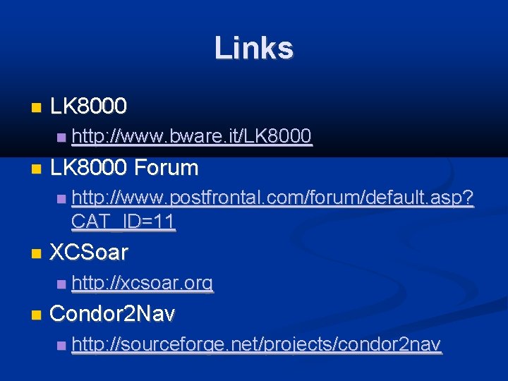 Links LK 8000 Forum http: //www. postfrontal. com/forum/default. asp? CAT_ID=11 XCSoar http: //www. bware.