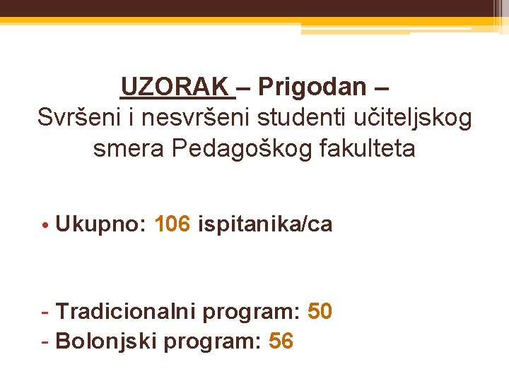 UZORAK – Prigodan – Svršeni i nesvršeni studenti učiteljskog smera Pedagoškog fakulteta • Ukupno: