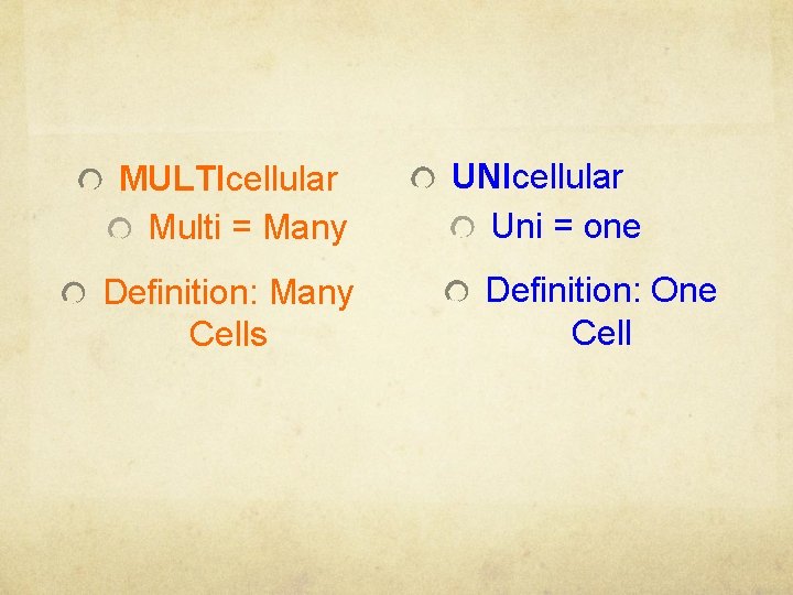 MULTIcellular Multi = Many Definition: Many Cells UNIcellular Uni = one Definition: One Cell