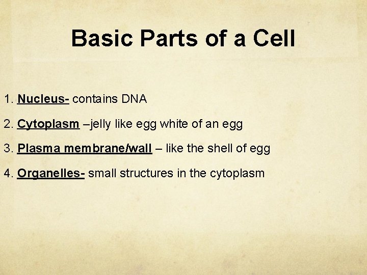 Basic Parts of a Cell 1. Nucleus- contains DNA 2. Cytoplasm –jelly like egg