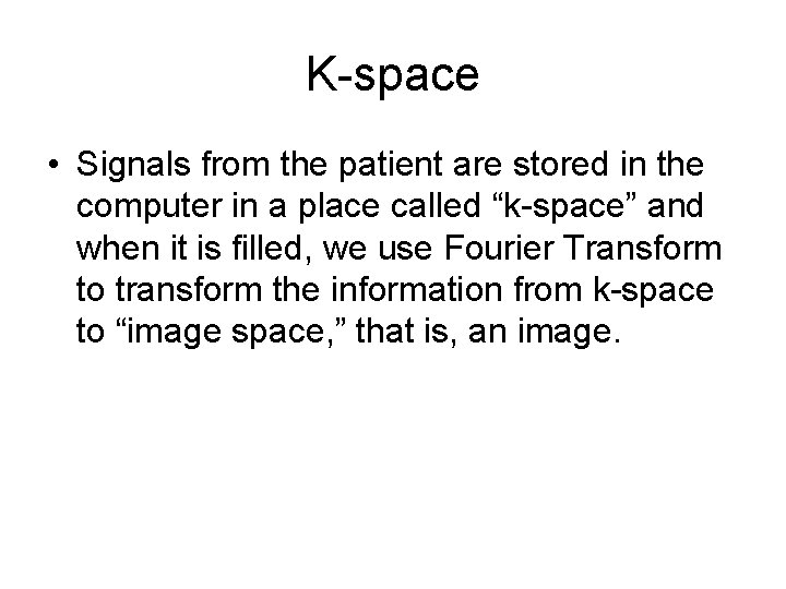 K-space • Signals from the patient are stored in the computer in a place