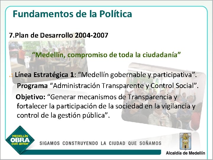 Fundamentos de la Política 7. Plan de Desarrollo 2004 -2007 “Medellín, compromiso de toda