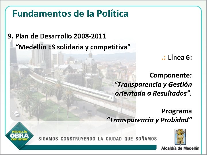 Fundamentos de la Política 9. Plan de Desarrollo 2008 -2011 “Medellín ES solidaria y