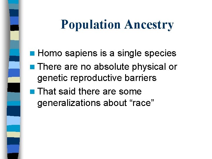 Population Ancestry n Homo sapiens is a single species n There are no absolute