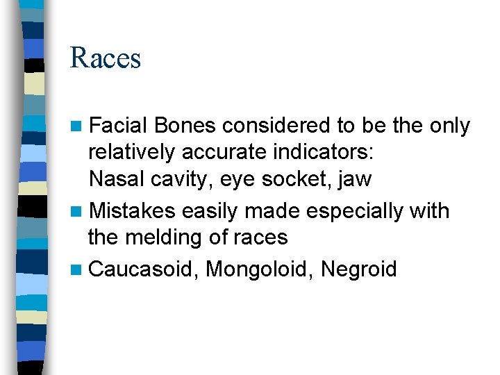 Races n Facial Bones considered to be the only relatively accurate indicators: Nasal cavity,