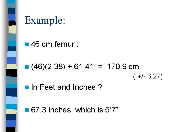 Example: n 46 cm femur : n (46)(2. 38) + 61. 41 = 170.