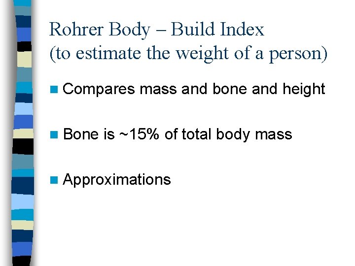 Rohrer Body – Build Index (to estimate the weight of a person) n Compares