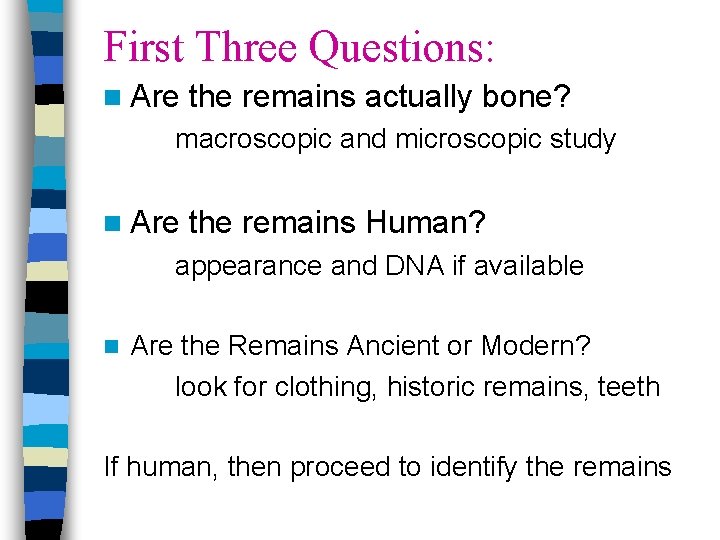 First Three Questions: n Are the remains actually bone? macroscopic and microscopic study n