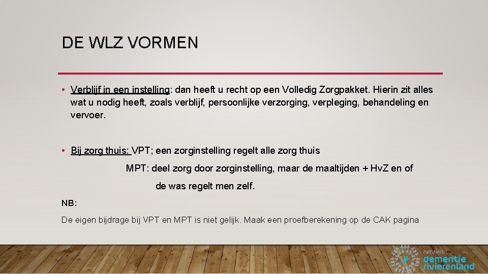 DE WLZ VORMEN • Verblijf in een instelling: dan heeft u recht op een