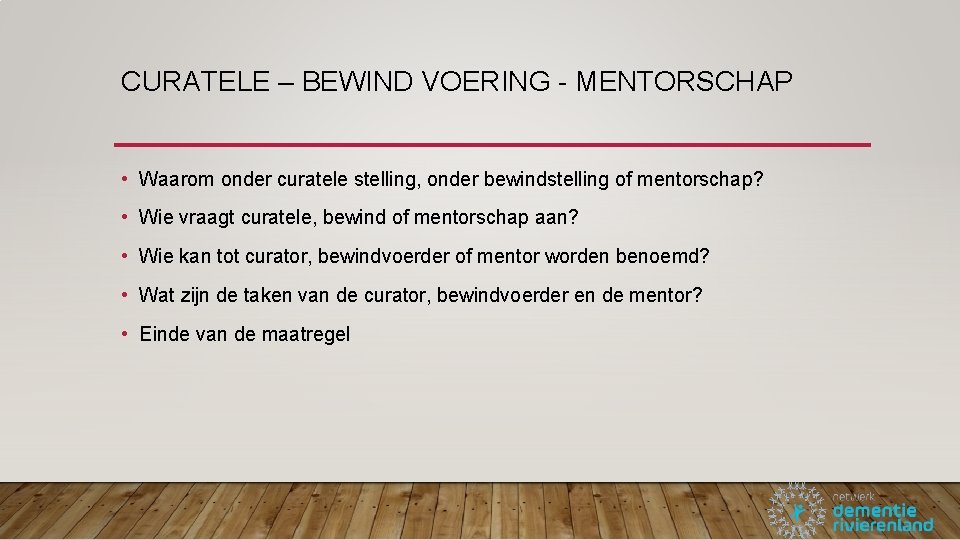 CURATELE – BEWIND VOERING - MENTORSCHAP • Waarom onder curatele stelling, onder bewindstelling of