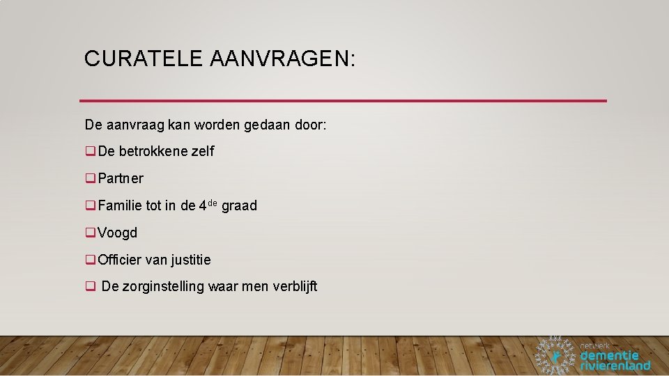 CURATELE AANVRAGEN: De aanvraag kan worden gedaan door: q. De betrokkene zelf q. Partner