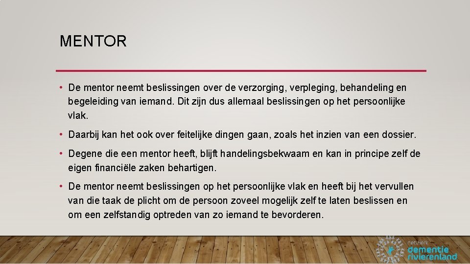 MENTOR • De mentor neemt beslissingen over de verzorging, verpleging, behandeling en begeleiding van