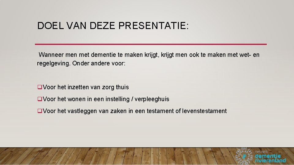 DOEL VAN DEZE PRESENTATIE: Wanneer men met dementie te maken krijgt, krijgt men ook