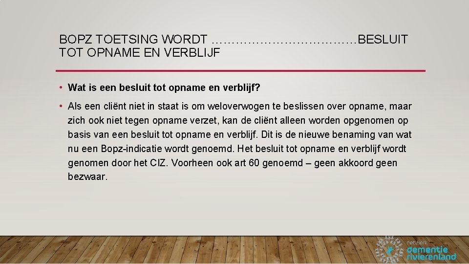 BOPZ TOETSING WORDT ………………BESLUIT TOT OPNAME EN VERBLIJF • Wat is een besluit tot